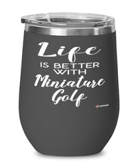 Funny Miniature Golf Wine Glass Life Is Better With Miniature Golf 12oz Stainless Steel Black