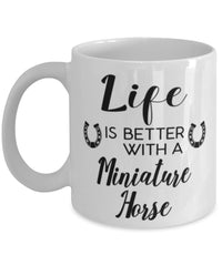 Funny Miniature Horse Mug Life Is Better With A Miniature Horse Coffee Cup 11oz 15oz White