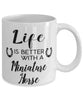 Funny Miniature Horse Mug Life Is Better With A Miniature Horse Coffee Cup 11oz 15oz White