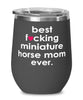 Funny Miniature Horse Wine Glass B3st F-cking Miniature Horse Mom Ever 12oz Stainless Steel Black