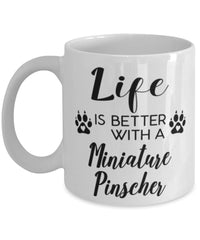 Funny Miniature Pinscher Dog Mug Life Is Better With A Miniature Pinscher Coffee Cup 11oz 15oz White