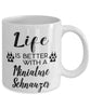 Funny Miniature Schnauzer Dog Mug Life Is Better With A Miniature Schnauzer Coffee Cup 11oz 15oz White
