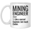 Funny Mining Engineer Mug Gift Like A Normal Engineer But Much Cooler Coffee Cup 11oz White XP8434