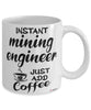 Funny Mining Engineer Mug Instant Mining Engineer Just Add Coffee Cup White