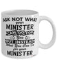 Funny Minister Mug Ask Not What Your Minister Can Do For You Coffee Cup 11oz 15oz White