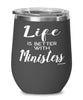 Funny Minister Wine Glass Life Is Better With Ministers 12oz Stainless Steel Black