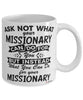 Funny Missionary Mug Ask Not What Your Missionary Can Do For You Coffee Cup 11oz 15oz White