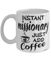 Funny Missionary Mug Instant Missionary Just Add Coffee Cup White