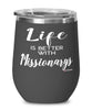 Funny Missionary Wine Glass Life Is Better With Missionarys 12oz Stainless Steel Black