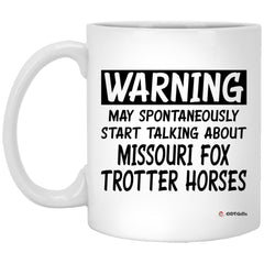 Funny Missouri Fox Trotter Horse Mug May Spontaneously Start Talking About Missouri Fox Trotter Horses Coffee Cup 11oz  White XP8434