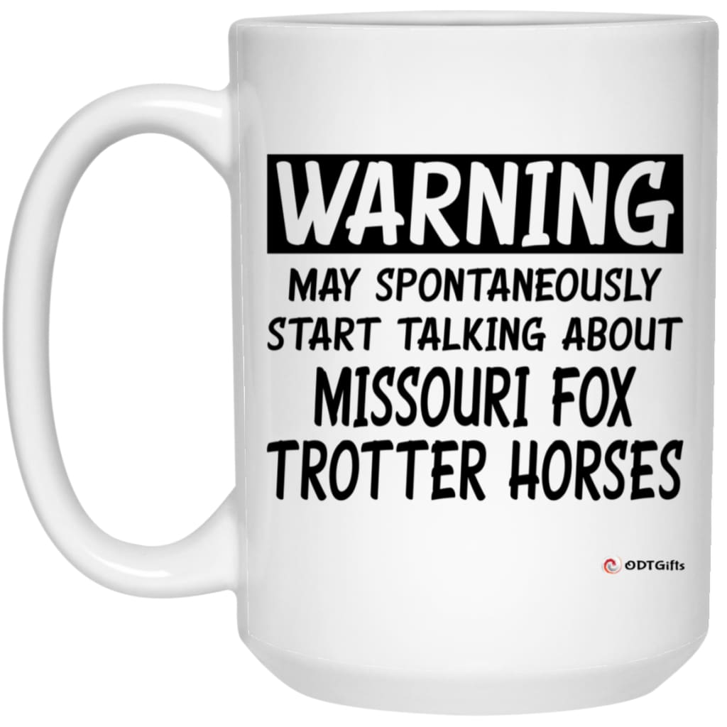 Funny Missouri Fox Trotter Horse Mug May Spontaneously Start Talking About Missouri Fox Trotter Horses Coffee Cup 15oz  White 21504