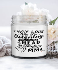 Funny Mixed Martial Arts Candle I May Look Like I'm Listening But In My Head I'm Thinking About MMA 9oz Vanilla Scented Candles Soy Wax