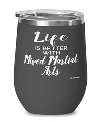 Funny Mixed Martial Arts Wine Glass Life Is Better With Mixed Martial Arts 12oz Stainless Steel Black