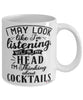 Funny Mixologist Mug I May Look Like I'm Listening But In My Head I'm Thinking About Cocktails Coffee Cup White