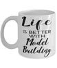 Funny Model Building Mug Life Is Better With Model Building Coffee Cup 11oz 15oz White