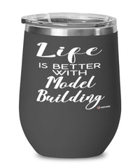 Funny Model Building Wine Glass Life Is Better With Model Building 12oz Stainless Steel Black