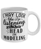 Funny Model Mug I May Look Like I'm Listening But In My Head I'm Modeling Coffee Cup White