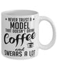 Funny Model Mug Never Trust A Model That Doesn't Drink Coffee and Swears A Lot Coffee Cup 11oz 15oz White