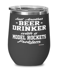 Funny Model Rockets Wine Glass Just Another Beer Drinker With A Model Rockets Problem 12oz Stainless Steel Black