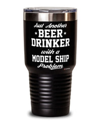 Funny Model Ship Tumbler Just Another Beer Drinker With A Model Ship Problem 30oz Stainless Steel Black