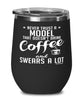 Funny Model Wine Glass Never Trust A Model That Doesn't Drink Coffee and Swears A Lot 12oz Stainless Steel Black