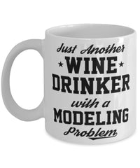 Funny Modeling Mug Just Another Wine Drinker With A Modeling Problem Coffee Cup 11oz White