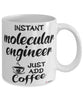 Funny Molecular Engineer Mug Instant Molecular Engineer Just Add Coffee Cup White