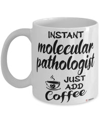 Funny Molecular Pathologist Mug Instant Molecular Pathologist Just Add Coffee Cup White