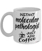 Funny Molecular Pathologist Mug Instant Molecular Pathologist Just Add Coffee Cup White