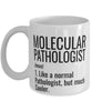 Funny Molecular Pathologist Mug Like A Normal Pathologist But Much Cooler Coffee Cup 11oz 15oz White