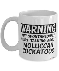 Funny Moluccan Cockatoo Mug Warning May Spontaneously Start Talking About Moluccan Cockatoos Coffee Cup White