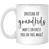 Funny Mom Dad In Law Mug Instead Of Grandkids May I Interest You In This Mug Coffee Cup 11oz White XP8434