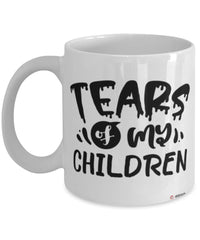 Funny Mom Dad Mug Tears Of My Children Coffee Cup White