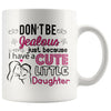Funny Mom Daughter Mug Dont Be Jealous Just Because I Have 11oz White Coffee Mugs