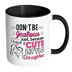 Funny Mom Daughter Mug Dont Be Jealous White 11oz Accent Coffee Mugs