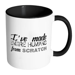 Funny Mom Mug I've Made Entire Humans From Scratch White 11oz Accent Coffee Mugs