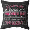 Funny Mom Pillows Everyday Should Be Mothers Day