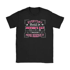 Funny Mom Shirt Everyday Should Be Mothers Day Gildan Womens T-Shirt