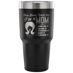 Funny Mom Travel Mug You Don't Scare Me I'm A Mom 30 oz Stainless Steel Tumbler