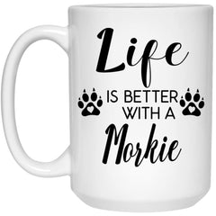 Funny Morkie Dog Mug Life Is Better With A Morkie Coffee Cup 15oz White 21504