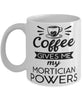 Funny Mortician Mug Coffee Gives Me My Mortician Powers Coffee Cup 11oz 15oz White