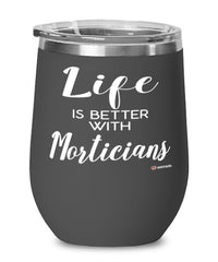 Funny Mortician Wine Glass Life Is Better With Morticians 12oz Stainless Steel Black