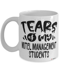 Funny Motel Management Professor Teacher Mug Tears Of My Motel Management Students Coffee Cup White