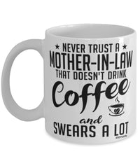 Funny Mother-in-law Mug Never Trust A Mother-in-law That Doesn't Drink Coffee and Swears A Lot Coffee Cup 11oz 15oz White