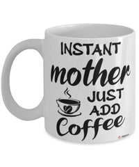 Funny Mother Mug Instant Mother Just Add Coffee Cup White