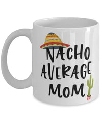 Funny Mother Mug Nacho Average Mom Coffee Mug 11oz White
