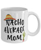 Funny Mother Mug Nacho Average Mom Coffee Mug 11oz White