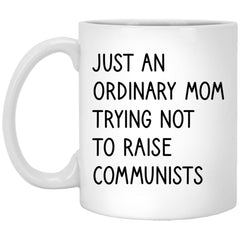 Funny Mother Mug Ordinary Mom Trying Not To Raise Communists Coffee Cup 11oz White XP8434