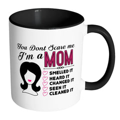 Funny Mother Mug You Dont Scare Me Im A Mom White 11oz Accent Coffee Mugs