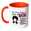 Funny Mother Mug You Dont Scare Me Im A Mom White 11oz Accent Coffee Mugs